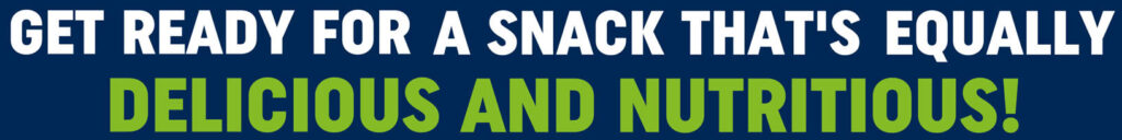 GET READY FOR A SNACK THAT